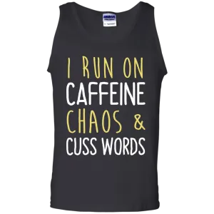 I run on caffeine chaos & cuss words tank/shirt/hoodie